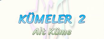 KÜMELER – 2 / ALT KÜME