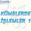 KÜMELERDE İŞLEMLER – 1