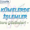 KÜMELERDE İŞLEMLER  / SORU ÇÖZÜMLERİ – 1