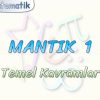 MANTIK – 1 / TEMEL KAVRAMLAR