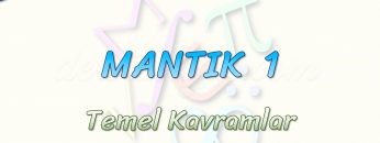 MANTIK – 1 / TEMEL KAVRAMLAR