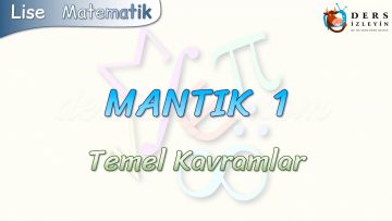 MANTIK – 1 / TEMEL KAVRAMLAR