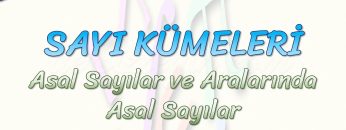 SAYI KÜMELERİ / ASAL SAYILAR VE ARALARINDA ASAL SAYILAR