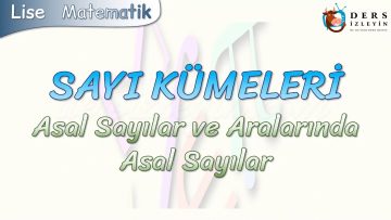 SAYI KÜMELERİ / ASAL SAYILAR VE ARALARINDA ASAL SAYILAR