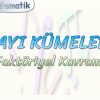 SAYI KÜMELERİ / FAKTÖRİYEL KAVRAMI