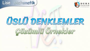 ÜSLÜ DENKLEMLER / ÇÖZÜMLÜ ÖRNEKLER