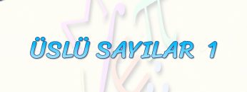 ÜSLÜ SAYILAR  – 1