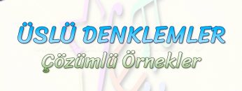 ÜSLÜ SAYILAR / ÇÖZÜMLÜ ÖRNEKLER