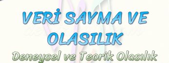 VERİ SAYMA VE OLASILIK / DENEYSEL VE TEORİK OLASILIK