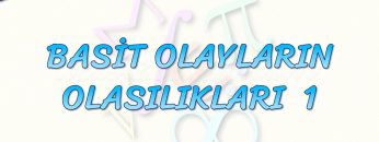 BASİT OLAYLARIN OLASILIKLARI – 1
