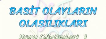 BASİT OLAYLARIN OLASILIKLARI / SORU ÇÖZÜMLERİ – 1