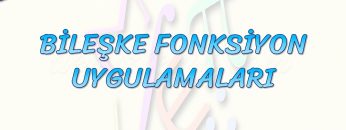 BİLEŞKE FONKSİYON UYGULAMALARI