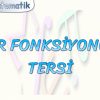 BİR FONKSİYONUN TERSİ