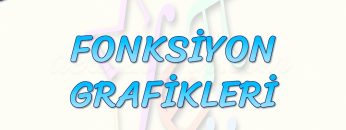 FONKSİYON GRAFİKLERİ