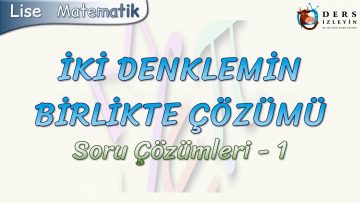 İKİ DENKLEMİN BİRLİKTE ÇÖZÜMÜ / SORU ÇÖZÜMLERİ – 1