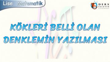 KÖKLERİ BELLİ OLAN DENKLEMİN YAZILMASI