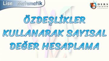 ÖZDEŞLİKLER KULLANARAK SAYISAL DEĞER HESAPLAMA