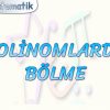 POLİNOMLARDA BÖLME