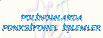 POLİNOMLARDA FONKSİYONEL İŞLEMLER