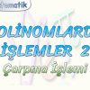 POLİNOMLARDA İŞLEMLER – 2 / ÇARPMA İŞLEMİ
