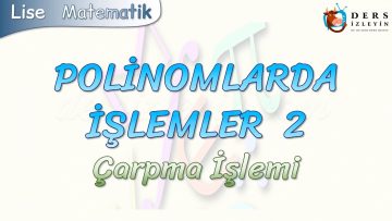 POLİNOMLARDA İŞLEMLER – 2 / ÇARPMA İŞLEMİ
