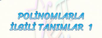 POLİNOMLARLA İLGİLİ TANIMLAR – 1