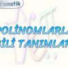 POLİNOMLARLA İLGİLİ TANIMLAR – 2