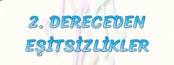 2. DERECEDEN EŞİTSİZLİKLER