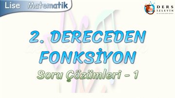 2. DERECEDEN FONKSİYON /SORU ÇÖZÜMLERİ – 1