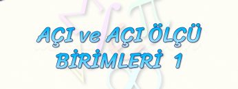 AÇI VE AÇI ÖLÇÜ BİRİMLERİ – 1