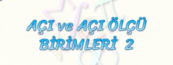 AÇI VE AÇI ÖLÇÜ BİRİMLERİ – 2