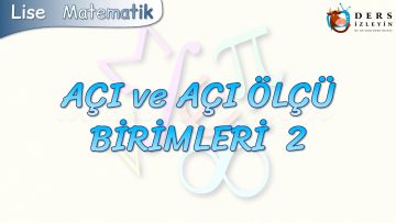 AÇI VE AÇI ÖLÇÜ BİRİMLERİ – 2