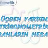 DİK ÜÇGEN YARDIMIYLA TRİGONOMETRİK ORANLARIN HESABI