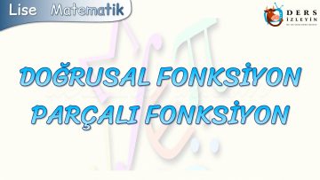 DOĞRUSAL FONKSİYON – PARÇALI FONKSİYON