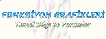 FONKSİYON GRAFİKLERİ / TEMEL BİLGİ VE YORUMLAR