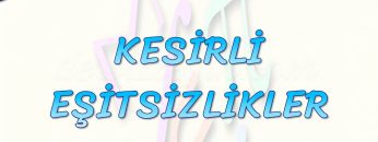 KESİRLİ EŞİTSİZLİKLER