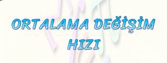 ORTALAMA DEĞİŞİM HIZI