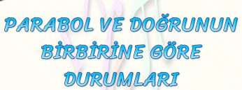 PARABOL VE DOĞRUNUN BİRBİRİNE GÖRE DURUMLARI