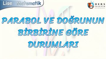 PARABOL VE DOĞRUNUN BİRBİRİNE GÖRE DURUMLARI