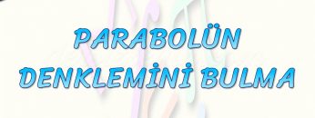 PARABOLÜN DENKLEMİNİ BULMA