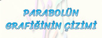 PARABOLÜN GRAFİĞİNİN ÇİZİMİ