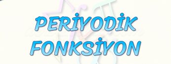 PERİYODİK FONKSİYON