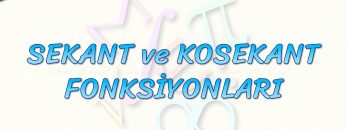 SEKANT VE KOSEKANT FONKSİYONLARI