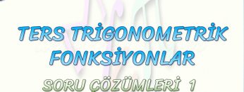 TERS TRİGONOMETRİK FONKSİYONLAR / SORU ÇÖZÜMLERİ – 1
