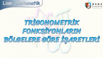 TRİGONOMETRİK FONKSİYONLARIN BÖLGELERE GÖRE İŞARETLERİ