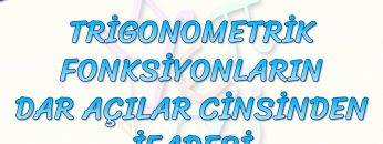 TRİGONOMETRİK FONKSİYONLARIN DAR AÇILAR CİNSİNDEN İFADESİ