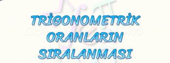 TRİGONOMETRİK ORANLARIN SIRALANMASI
