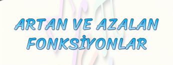ARTAN VE AZALAN FONKSİYONLAR