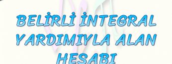 BELİRLİ İNTEGRAL YARDIMIYLA ALAN HESABI