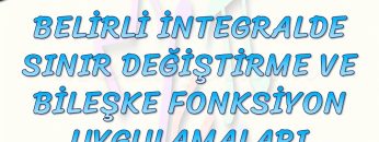 BELİRLİ İNTEGRALDE SINIR DEĞİŞTİRME VE BİLEŞKE FONKSİYON UYGULAMALARI